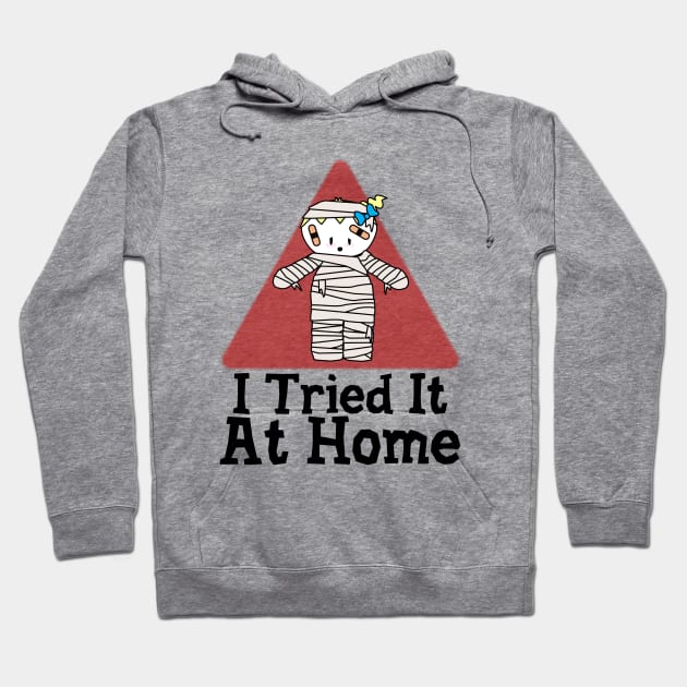 I Tried It At Home Hoodie by Krisney-Marshies